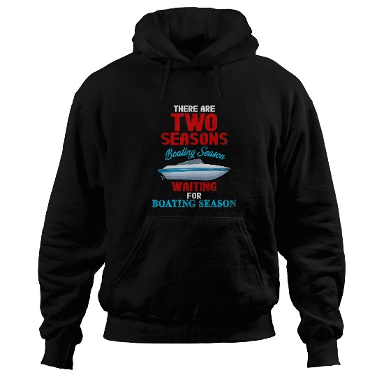 There are two seasons boating season and waiting for boating Hoodies