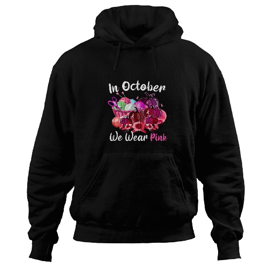 in october we wear pink knitting crocheting quilting sewing Hoodies