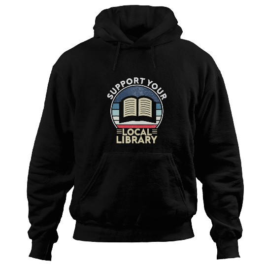 Support Your Local Library Book Lovers Hoodies