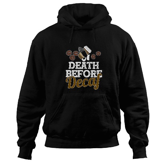 Funny Death Before Decaf Coffee Lover Gift Caffeinate Hoodies