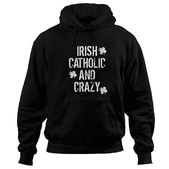 Irish Catholic And Crazy St. Patrick's Day Hoodies