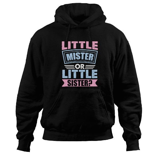 Little Mister Or Little Sister | Gender Reveal Hoodies