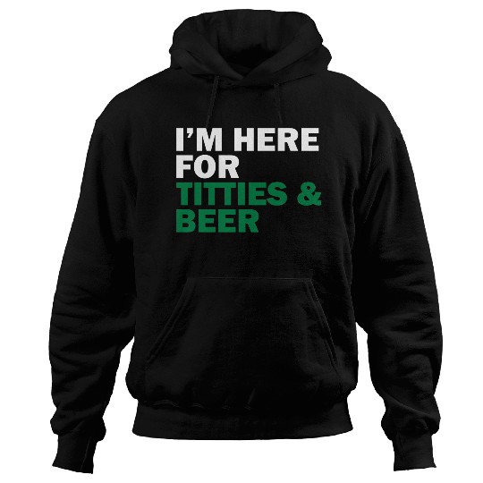 I'm Here For Titties & Beer Hoodies