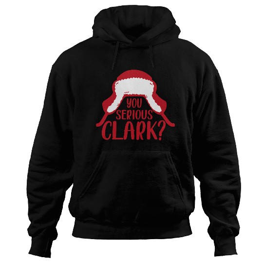 YOU SERIOUS CLARK - FUNNY CHRISTMAS Hoodies