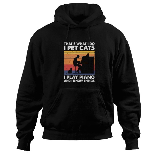 That What I Do I Pet Cats I Play Piano Know Things Hoodies