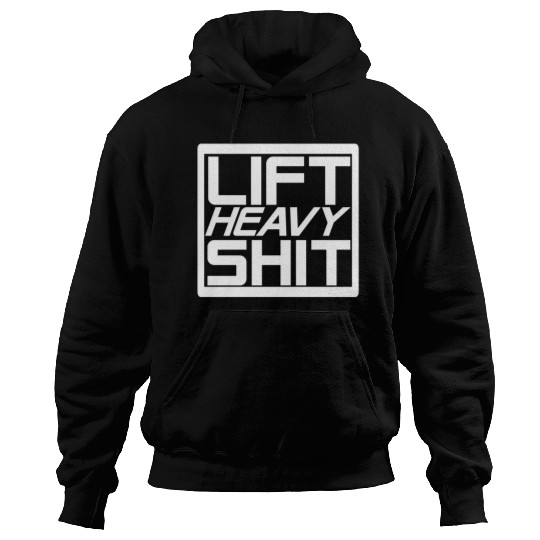 Lift Heavy Shit Hoodies