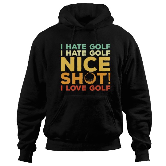 I Hate Golf Nice Shot I Love Golf Hoodies