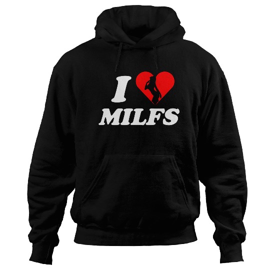 I love milfs -i heart hot moms -funny milfs Hoodies