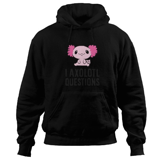 I Axolotl Questions Pet Axolotl Cute Axolotl Hoodies