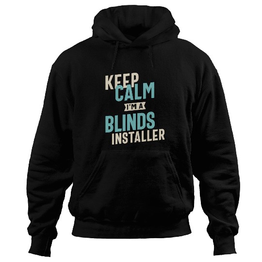 Keep Calm I'm a Blinds Installer Hoodies