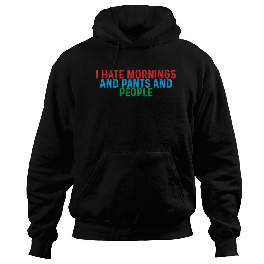 I Hate Mornings And Pants And People 4 Hoodies