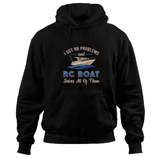 I Got 99 Problems And RC Boat Model Funny RC Boats Hoodies