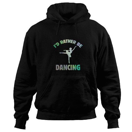 I'd Rather Be Dancing-Teacher ballet-ballerina Hoodies
