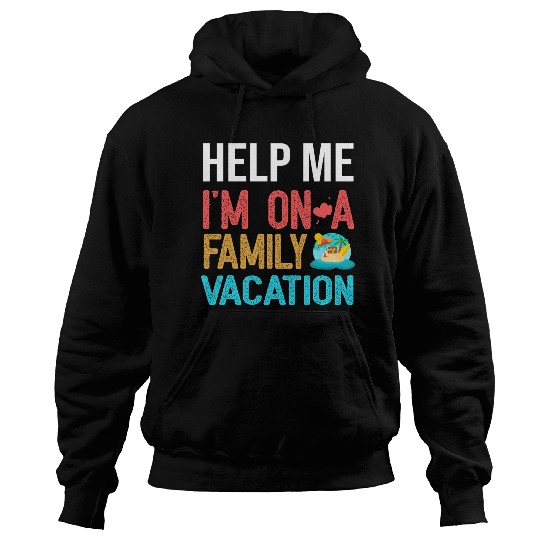 Help Me I m On A Family Vacation Hoodies