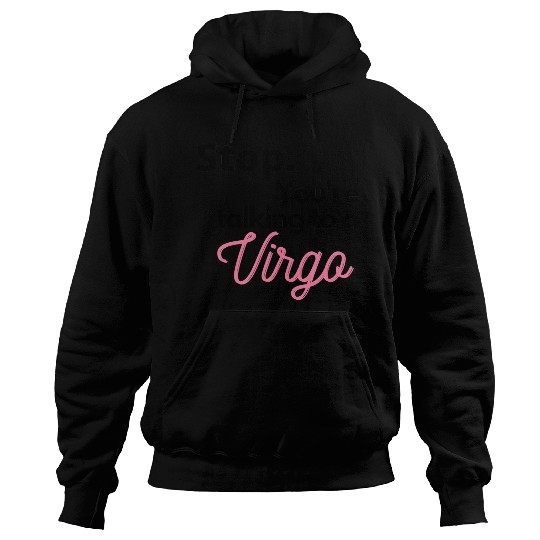 Stop. You're talking to a virgo Hoodies