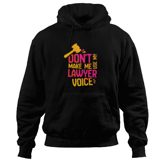 Dont Make Me Use My Lawyer Voice Advocate Law Hoodies
