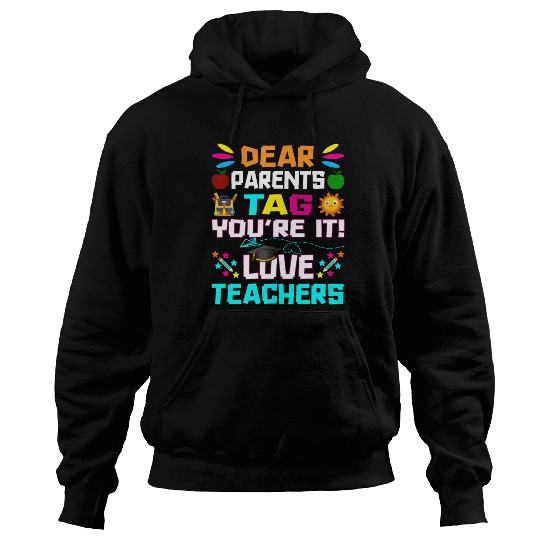 Dear Parents Tag You re it Love Teachers Hoodies