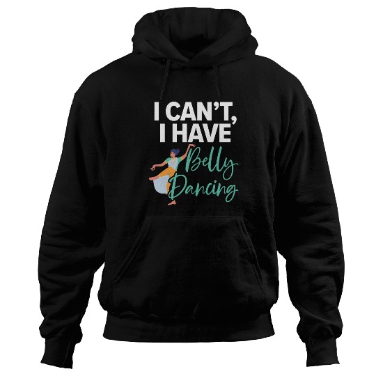 I Can't I Have Belly Dancing Dance Belly Dancer Hoodies