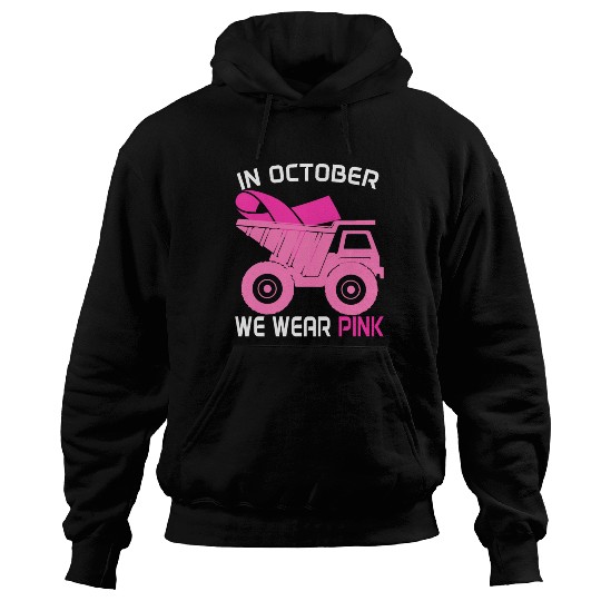 In October We Wear Pink Dump Truck Breast Cancer Hoodies