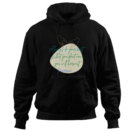 You Plant Now, You Will Harvest Tomorrow Hoodies