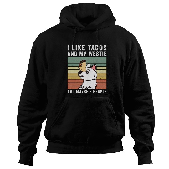 I Like Tacos And My Westie And Maybe 3 People Hoodies
