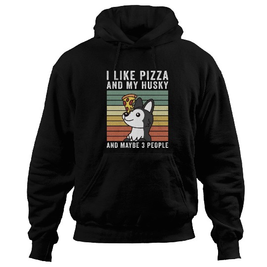 I Like Pizza And My Husky And Maybe 3 People Hoodies