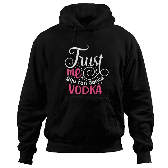 Trust Me You Can Dance Vodka Hoodies