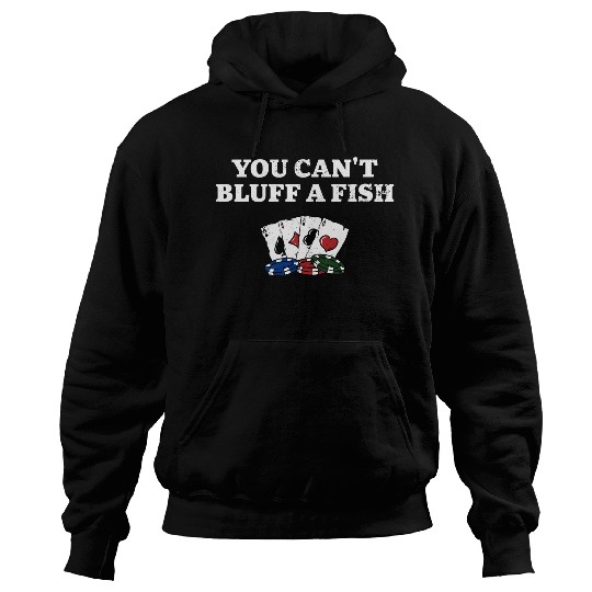 You Can't Bluff a Fish Poker Sarcastic Poker Hoodies