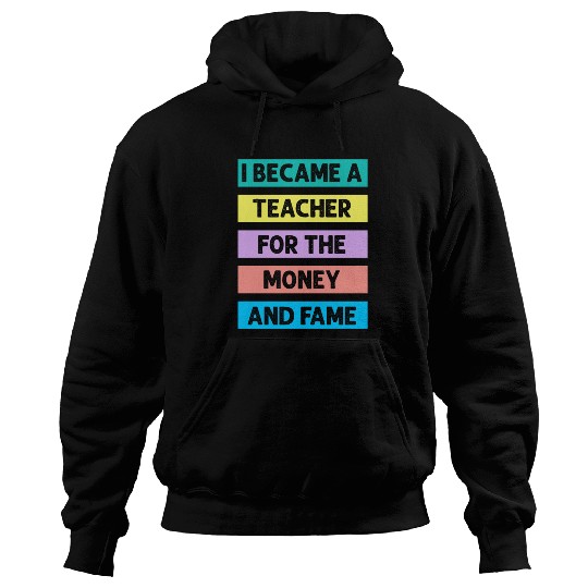I Became Teacher For The Money And Fame Hoodies