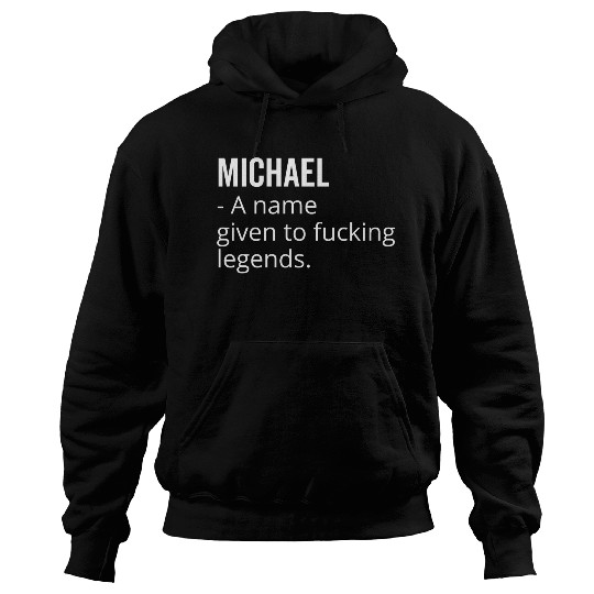 Michael a Name Given to Fucking Legends Hoodies