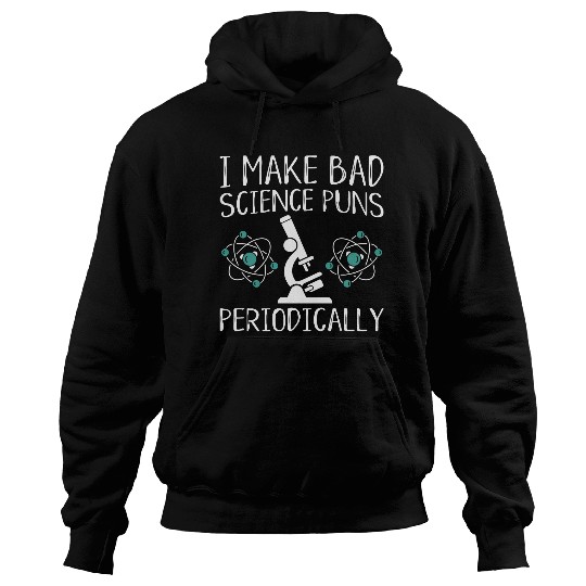 I Make Bad Science Puns Periodically Hoodies