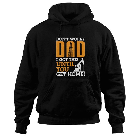 Oilfield Worker Don't Worry Dad I Got This Workers Hoodies
