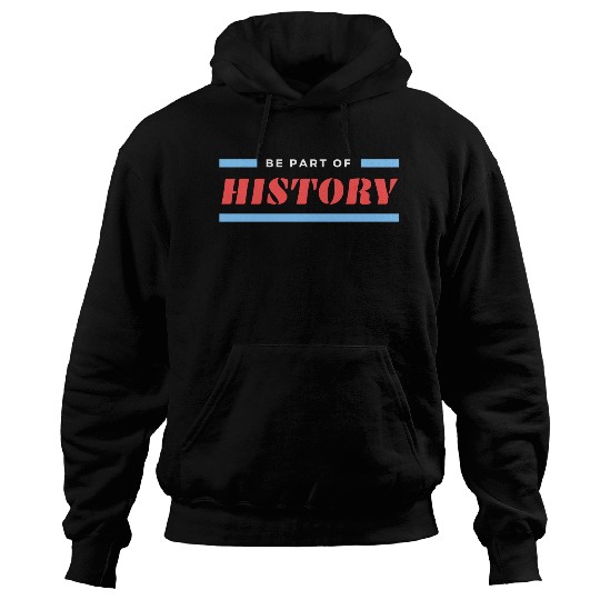 Be A Part Of History Hoodies