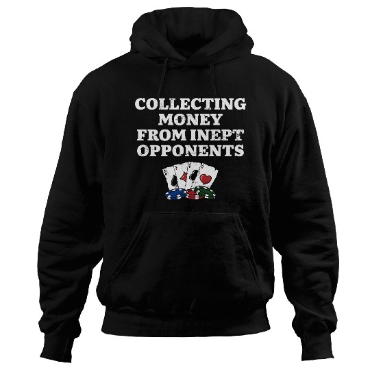 Money from Inept Opponentss Poker Gambler Poker Hoodies