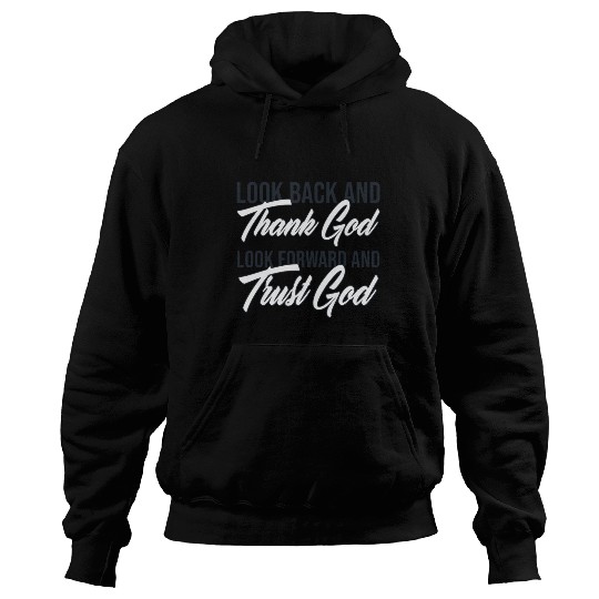 Look back and thank God look forward and trust God Hoodies