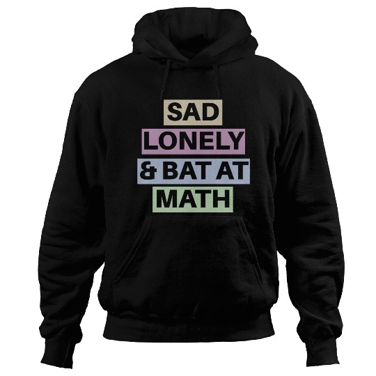 Sad Lonely And Bad At Math, Funny styles, Hoodies