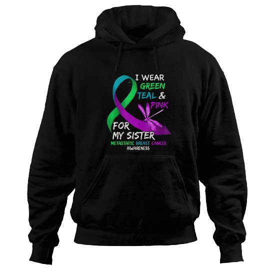 I Wear Green Teal Pink For My Sister Metastatic Hoodies