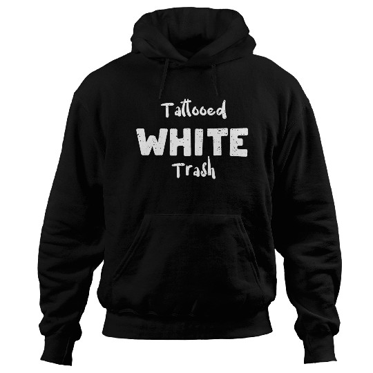Tattooed White Trash - Tattoos Hoodies