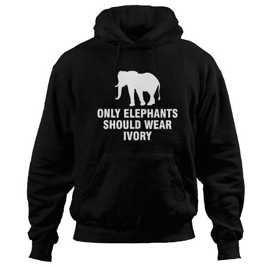 Only elephants should wear ivory Hoodies