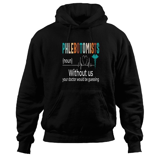 Phlebotomists Without Us Your Doctor Would Be Hoodies