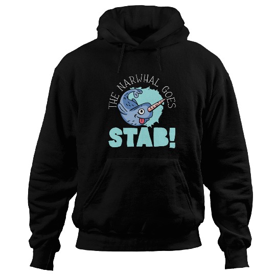 The Narwhal Goes Stab Unicorn Of The Sea Narwhale Hoodies