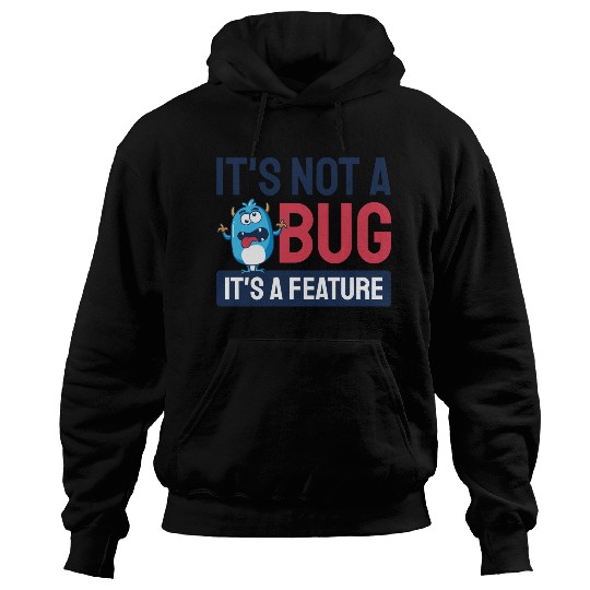 It's Not A Bug, It's A Feature. Hoodies