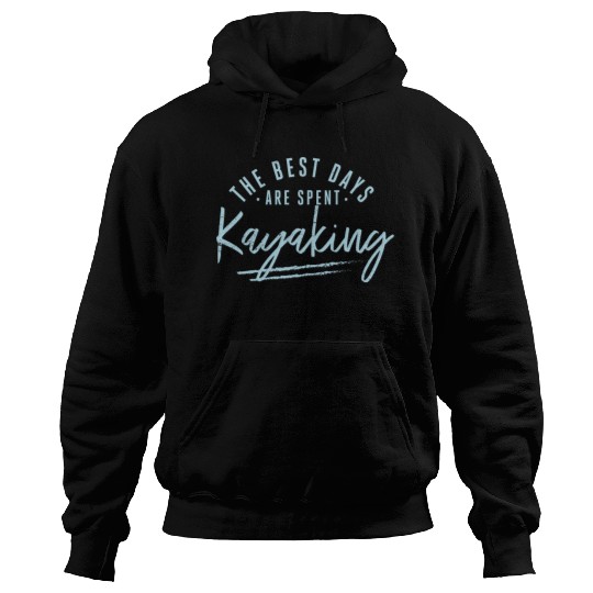 The Best Days Are Spent Kayaking Sayings Kayak Hoodies