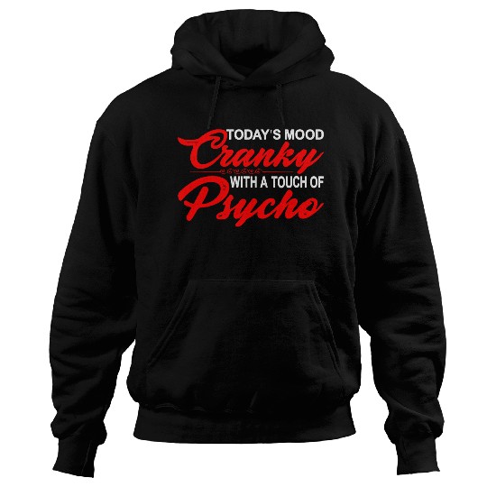 Today's Mood Cranky With A Touch Of Psycho 3 Hoodies