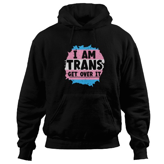 I Am Trans Get Over It LGBTQ Pride Transgender Hoodies