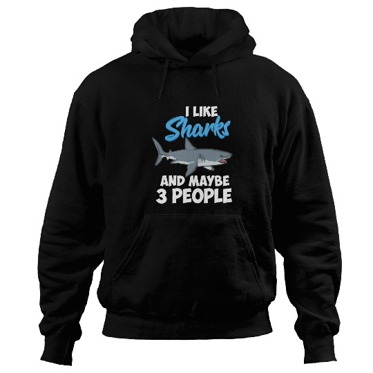 I Like Sharks And Maybe 3 People Funny Shark Hoodies