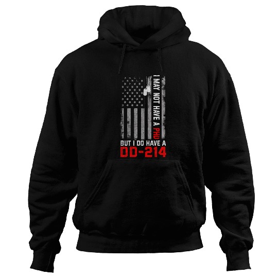 Veterans - I May Not Have A PhD But Have DD-214 Hoodies