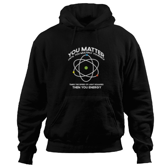 Nerdy You-Matter Then You Energy E_mc_2 Science Te Hoodies