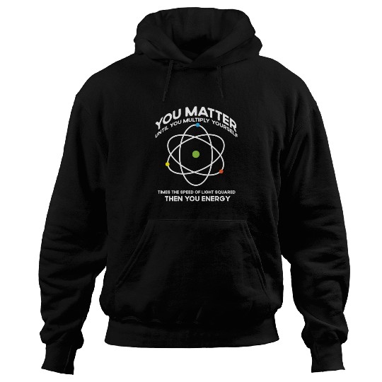 Nerdy You-Matter Then You Energy E_mc_2 Science Te Hoodies
