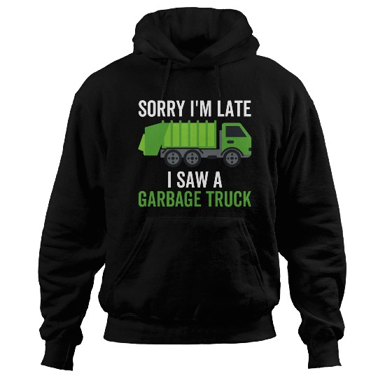 Sorry I'm Late I Saw a Garbage Truck Hoodies